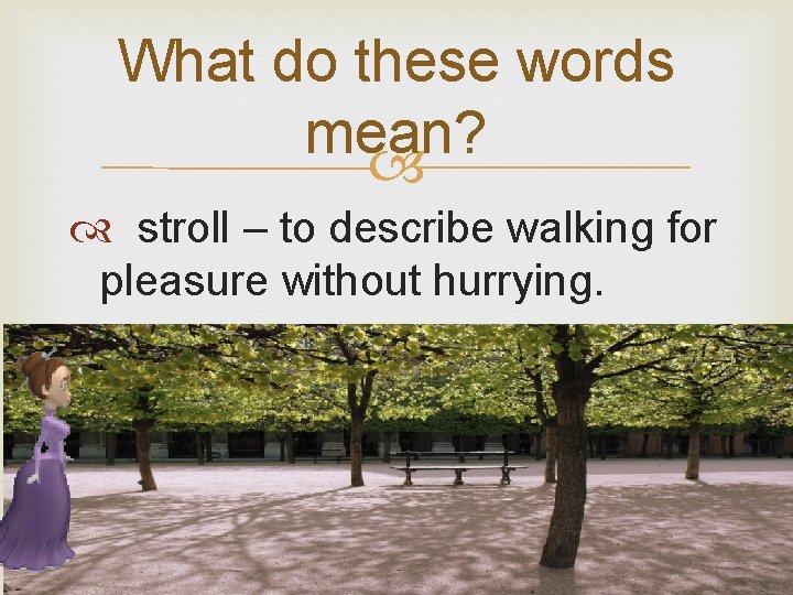 What do these words mean? stroll – to describe walking for pleasure without hurrying.