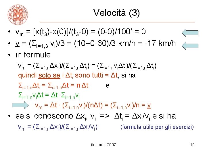 Velocità (3) • vm = [x(t 3)-x(0)]/(t 3 -0) = (0 -0)/100’ = 0