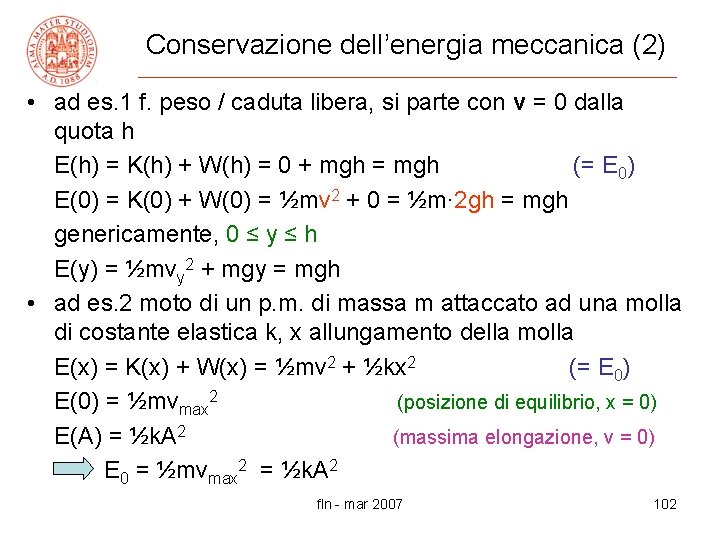 Conservazione dell’energia meccanica (2) • ad es. 1 f. peso / caduta libera, si