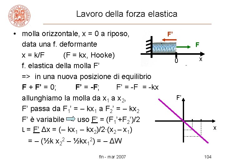 Lavoro della forza elastica • molla orizzontale, x = 0 a riposo, data una