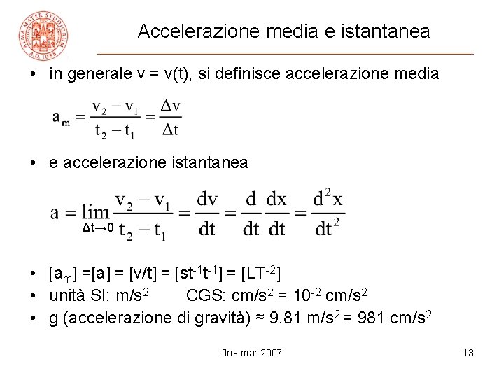 Accelerazione media e istantanea • in generale v = v(t), si definisce accelerazione media