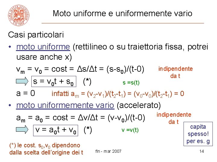 Moto uniforme e uniformemente vario Casi particolari • moto uniforme (rettilineo o su traiettoria