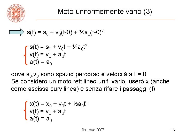 Moto uniformemente vario (3) => s(t) = s 0 + v 0(t-0) + ½a