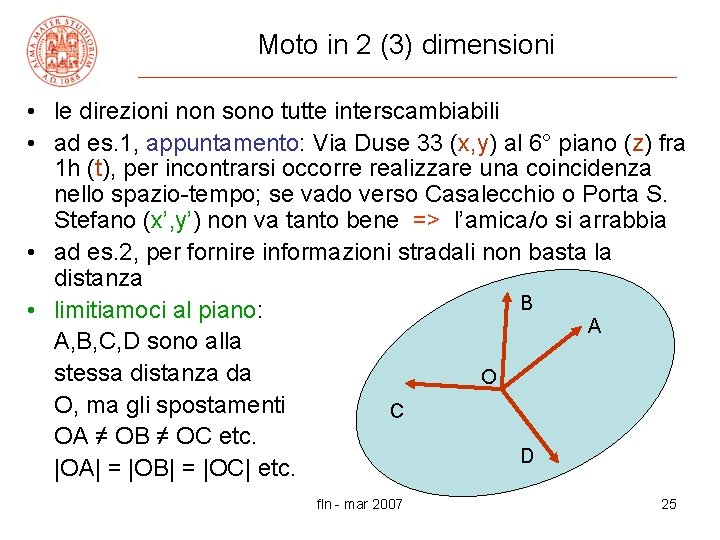 Moto in 2 (3) dimensioni • le direzioni non sono tutte interscambiabili • ad