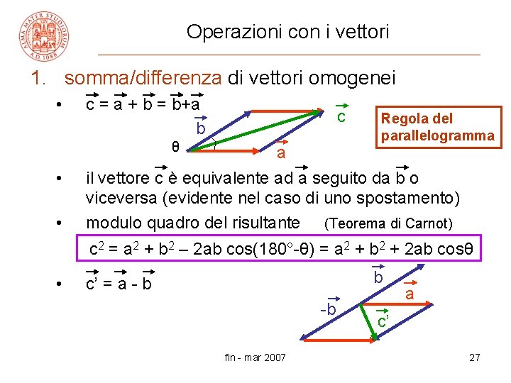 Operazioni con i vettori 1. somma/differenza di vettori omogenei • c = a +