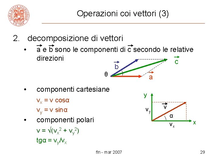 Operazioni coi vettori (3) 2. decomposizione di vettori • a e b sono le