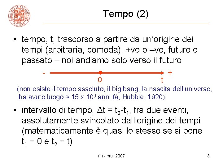 Tempo (2) • tempo, t, trascorso a partire da un’origine dei tempi (arbitraria, comoda),