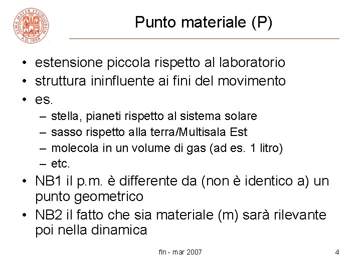 Punto materiale (P) • estensione piccola rispetto al laboratorio • struttura ininfluente ai fini