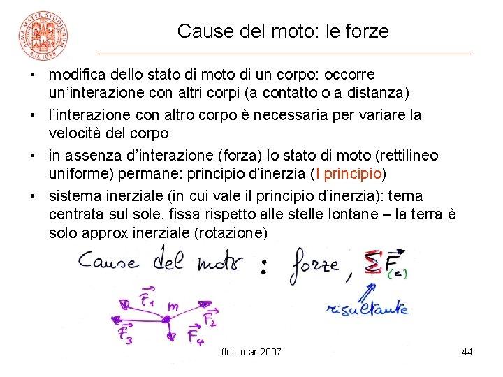 Cause del moto: le forze • modifica dello stato di moto di un corpo: