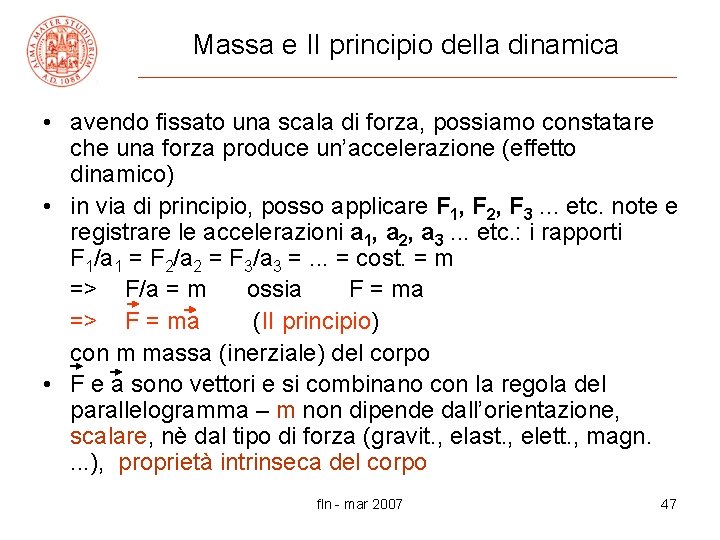 Massa e II principio della dinamica • avendo fissato una scala di forza, possiamo