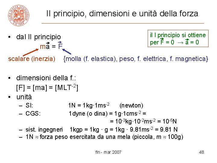 II principio, dimensioni e unità della forza il I principio si ottiene per F