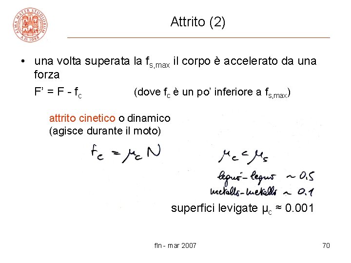 Attrito (2) • una volta superata la fs, max il corpo è accelerato da