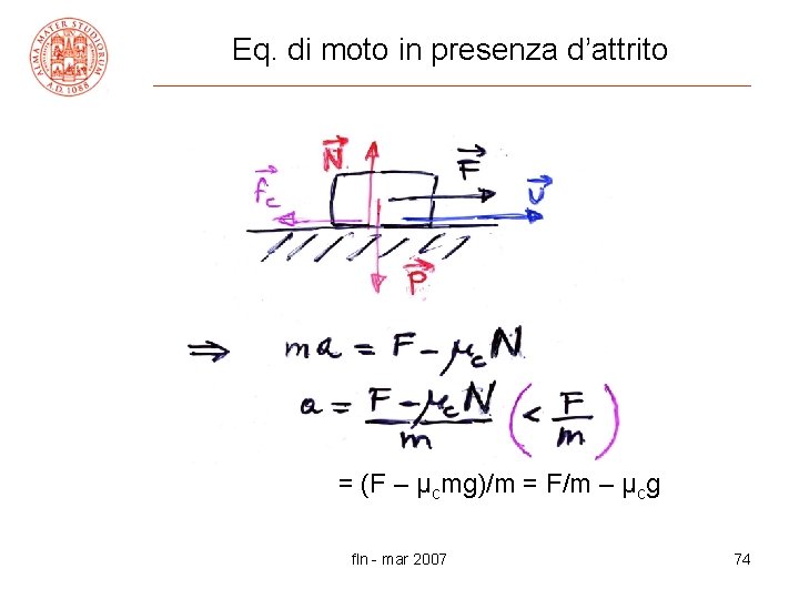 Eq. di moto in presenza d’attrito = (F – µcmg)/m = F/m – µcg