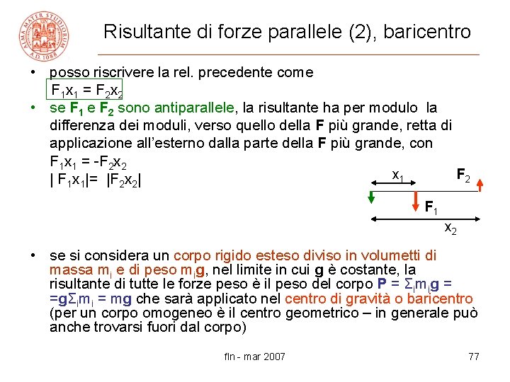 Risultante di forze parallele (2), baricentro • posso riscrivere la rel. precedente come F
