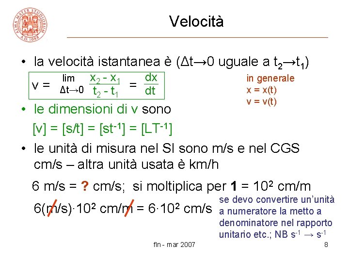 Velocità • la velocità istantanea è (Δt→ 0 uguale a t 2→t 1) v=