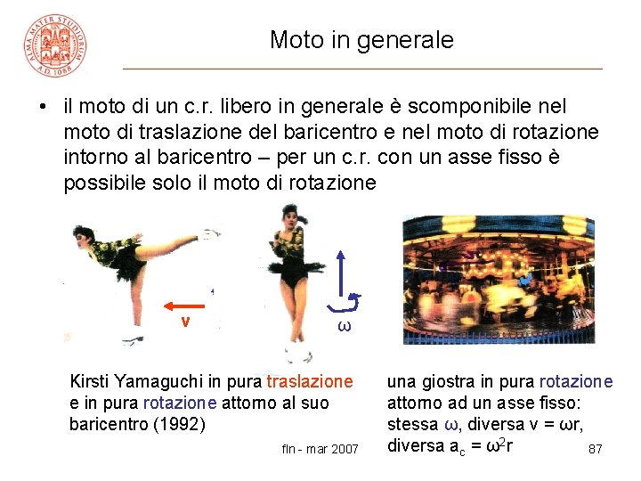 Moto in generale • il moto di un c. r. libero in generale è