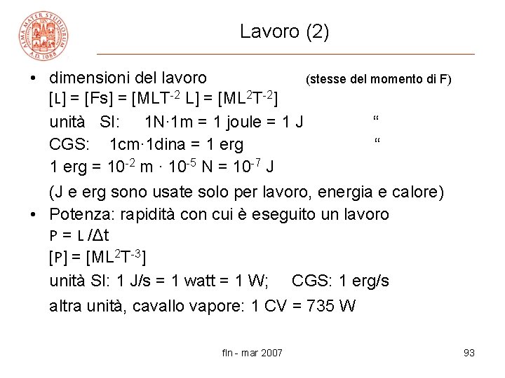 Lavoro (2) • dimensioni del lavoro (stesse del momento di F) [L] = [Fs]