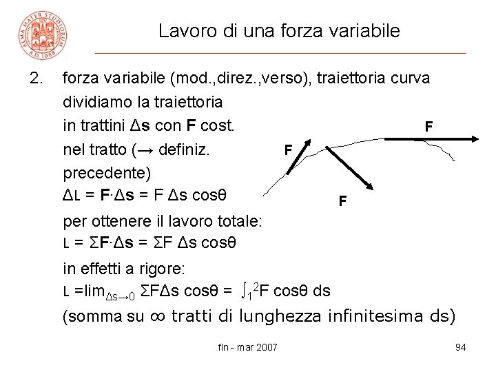 Lavoro di una forza variabile 2. forza variabile (mod. , direz. , verso), traiettoria