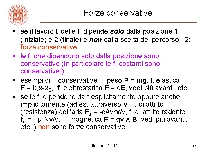 Forze conservative • se il lavoro L delle f. dipende solo dalla posizione 1