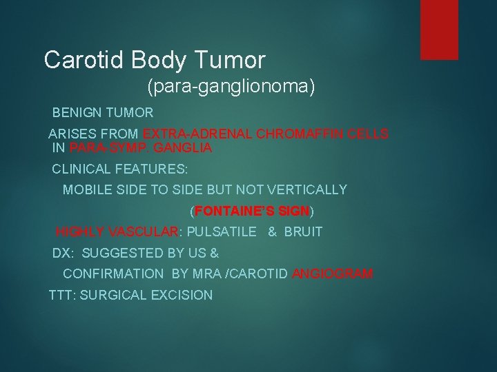 Carotid Body Tumor (para-ganglionoma) BENIGN TUMOR ARISES FROM EXTRA-ADRENAL CHROMAFFIN CELLS IN PARA-SYMP. GANGLIA