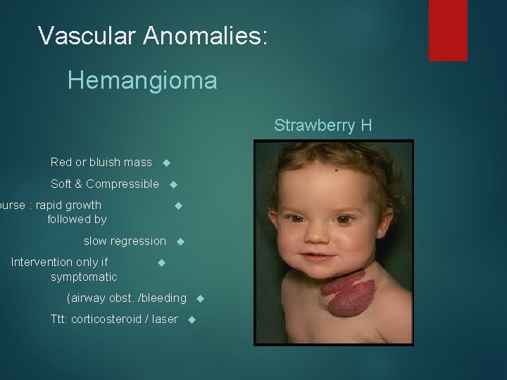 Vascular Anomalies: Hemangioma Strawberry H Red or bluish mass Soft & Compressible ourse :
