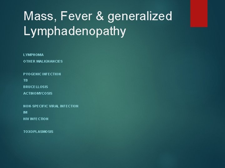 Mass, Fever & generalized Lymphadenopathy LYMPHOMA OTHER MALIGNANCIES PYOGENIC INFECTION TB BRUCELLOSIS ACTINOMYCOSIS NON-SPECIFIC