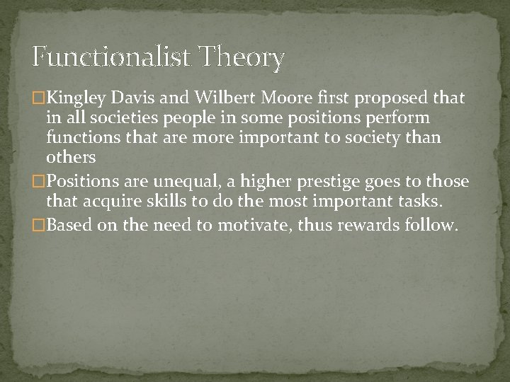 Functionalist Theory �Kingley Davis and Wilbert Moore first proposed that in all societies people Functionalist Theory �Kingley Davis and Wilbert Moore first proposed that in all societies people