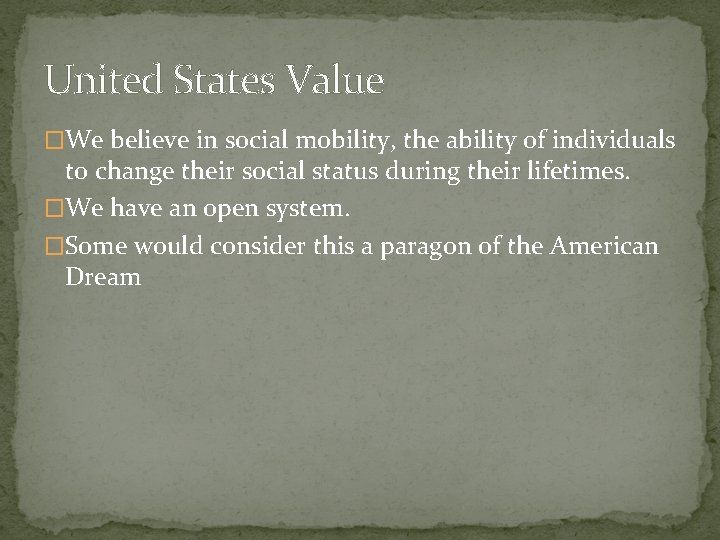 United States Value �We believe in social mobility, the ability of individuals to change United States Value �We believe in social mobility, the ability of individuals to change