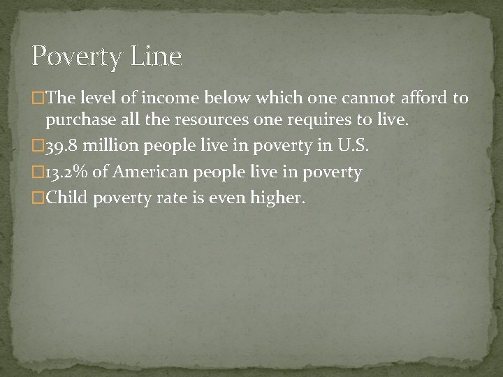 Poverty Line �The level of income below which one cannot afford to purchase all Poverty Line �The level of income below which one cannot afford to purchase all