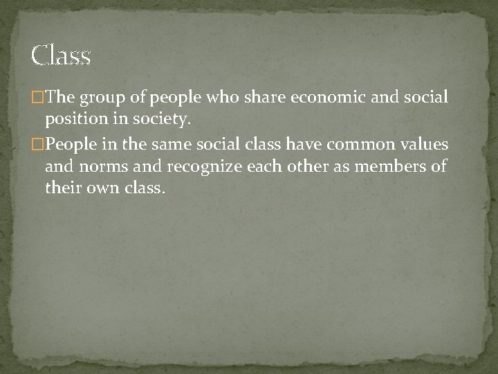 Class �The group of people who share economic and social position in society. �People Class �The group of people who share economic and social position in society. �People