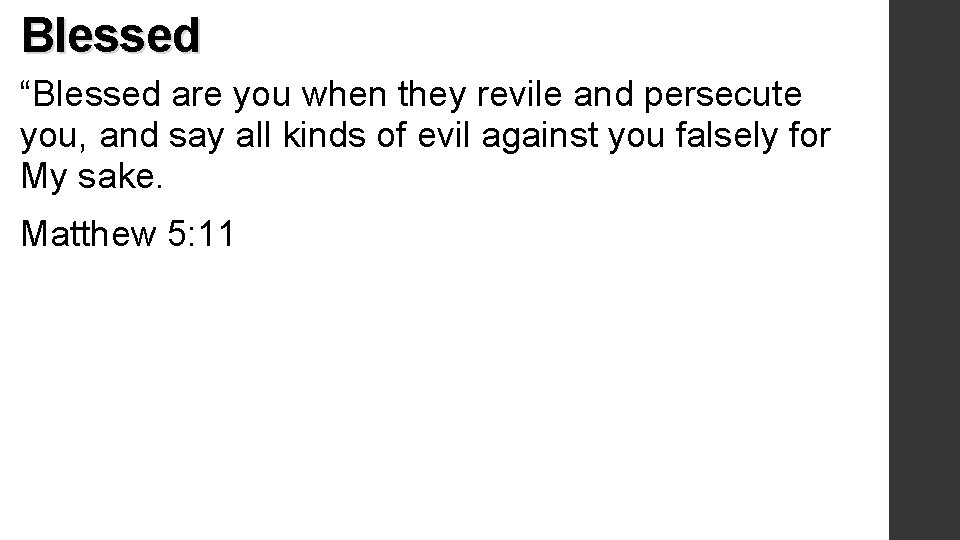 Blessed “Blessed are you when they revile and persecute you, and say all kinds