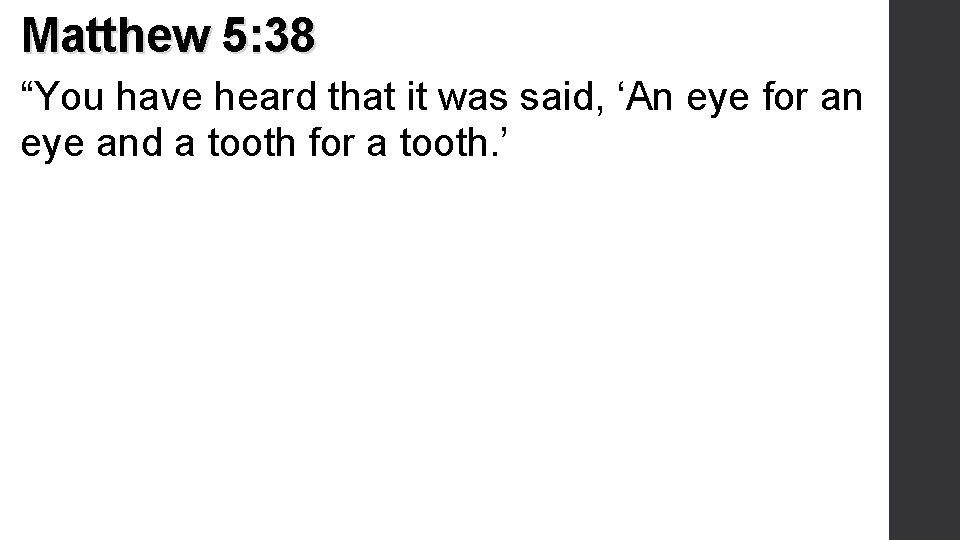 Matthew 5: 38 “You have heard that it was said, ‘An eye for an