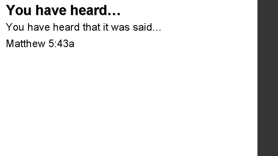 You have heard… You have heard that it was said… Matthew 5: 43 a