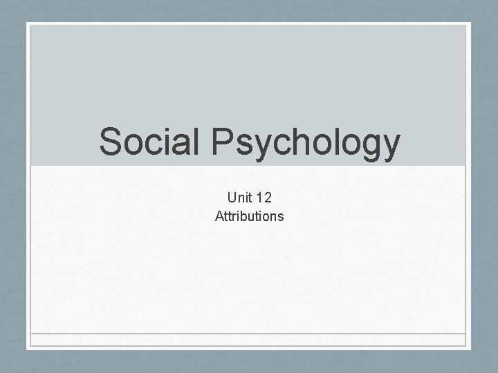 Social Psychology Unit 12 Attributions 