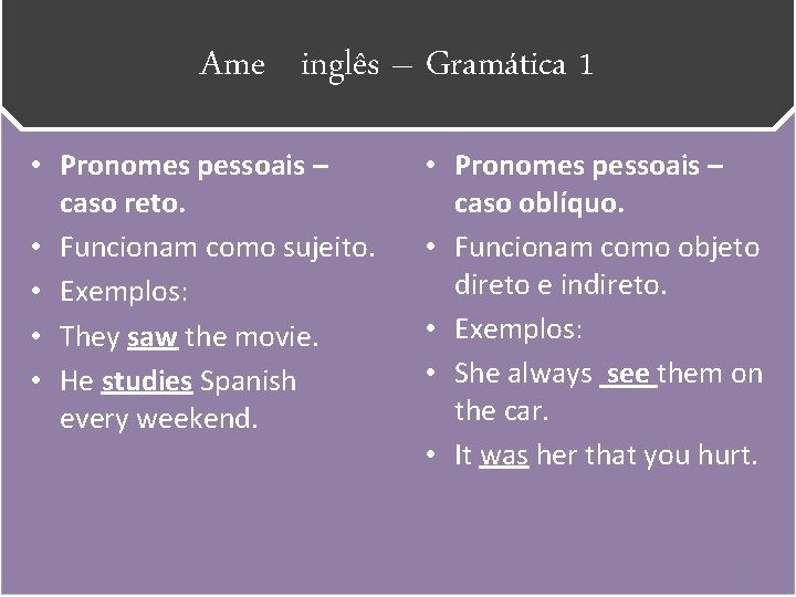 Ame inglês – Gramática 1 • Pronomes pessoais – caso reto. • Funcionam como