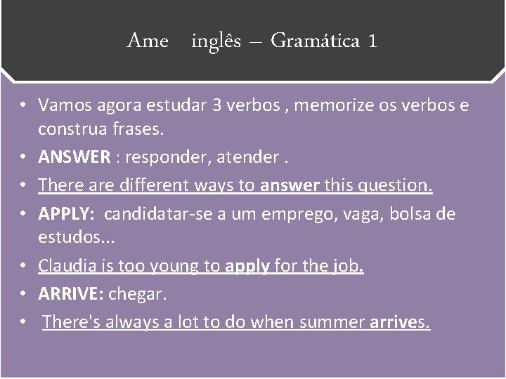 Ame inglês – Gramática 1 • Vamos agora estudar 3 verbos , memorize os