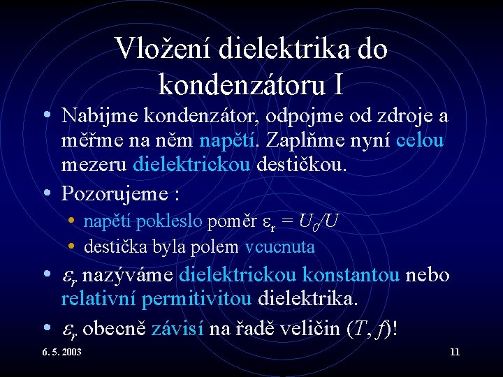 Vložení dielektrika do kondenzátoru I • Nabijme kondenzátor, odpojme od zdroje a měřme na