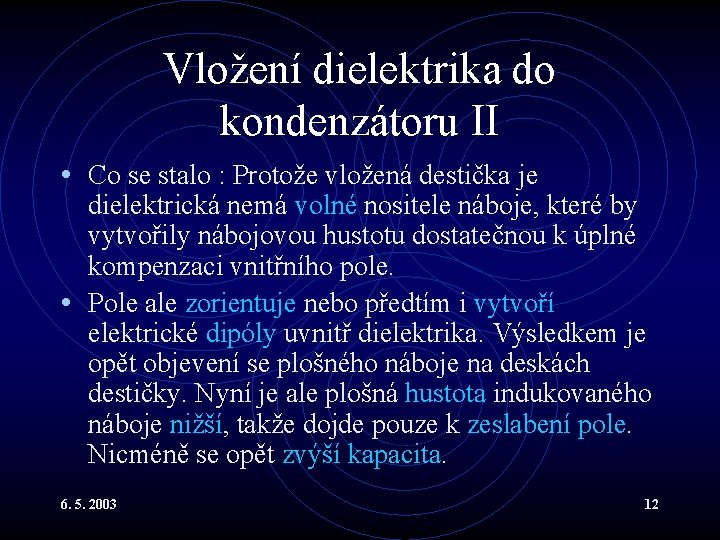 Vložení dielektrika do kondenzátoru II • Co se stalo : Protože vložená destička je