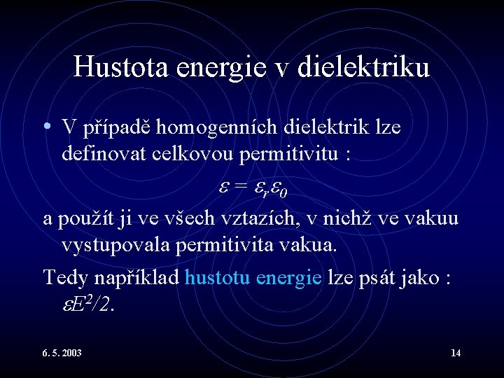 Hustota energie v dielektriku • V případě homogenních dielektrik lze definovat celkovou permitivitu :