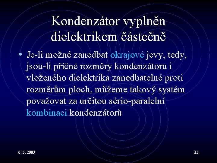 Kondenzátor vyplněn dielektrikem částečně • Je-li možné zanedbat okrajové jevy, tedy, jsou-li příčné rozměry