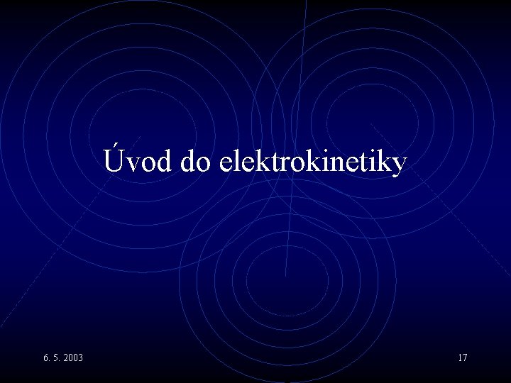 Úvod do elektrokinetiky 6. 5. 2003 17 