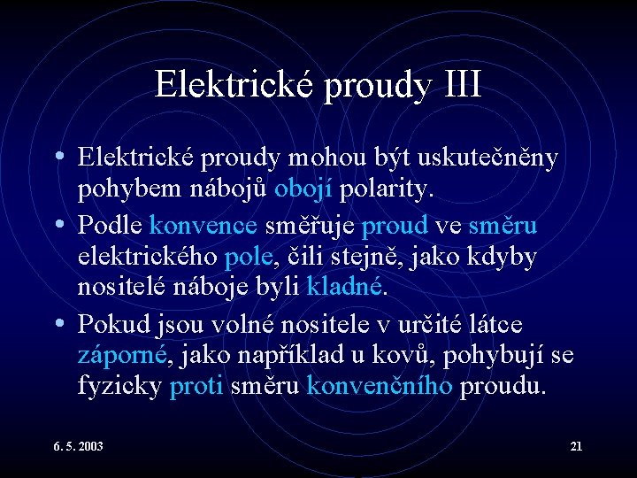 Elektrické proudy III • Elektrické proudy mohou být uskutečněny pohybem nábojů obojí polarity. •