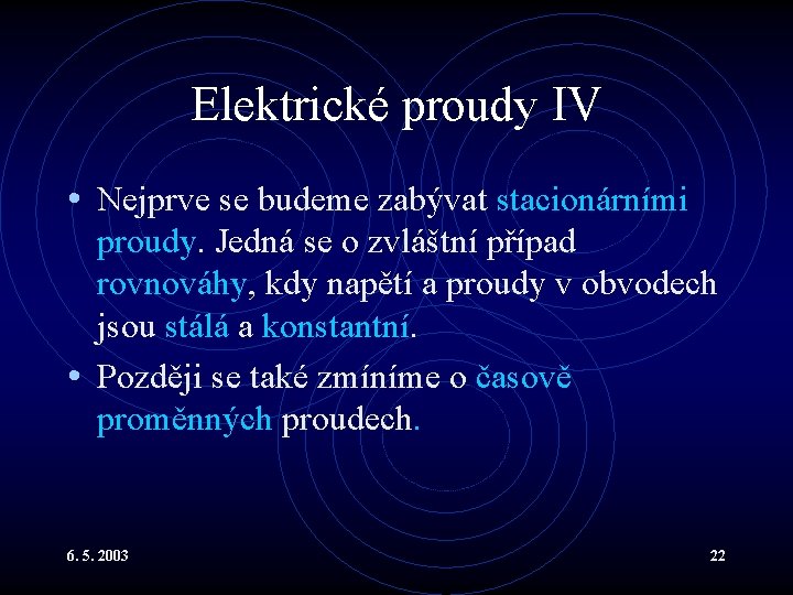 Elektrické proudy IV • Nejprve se budeme zabývat stacionárními proudy. Jedná se o zvláštní