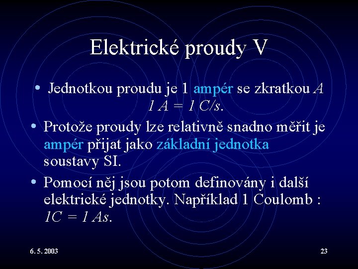 Elektrické proudy V • Jednotkou proudu je 1 ampér se zkratkou A 1 A