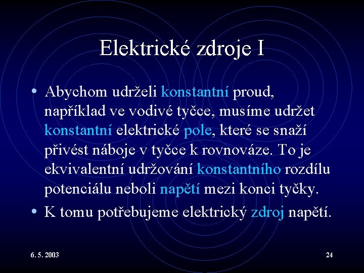 Elektrické zdroje I • Abychom udrželi konstantní proud, například ve vodivé tyčce, musíme udržet