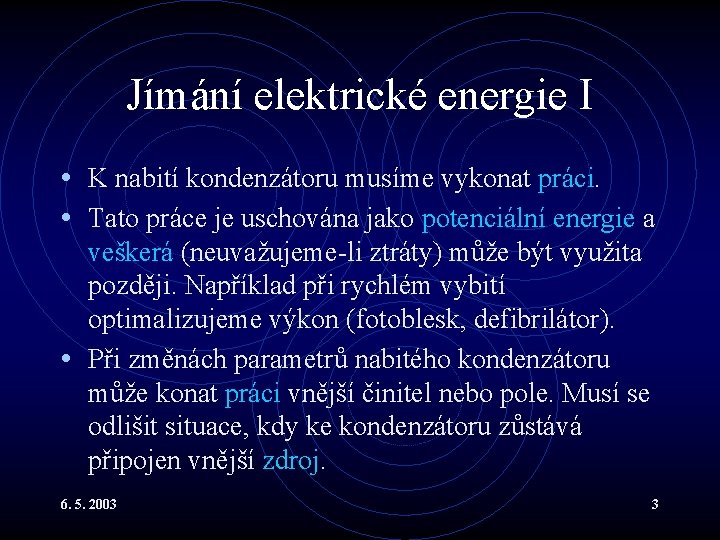 Jímání elektrické energie I • K nabití kondenzátoru musíme vykonat práci. • Tato práce