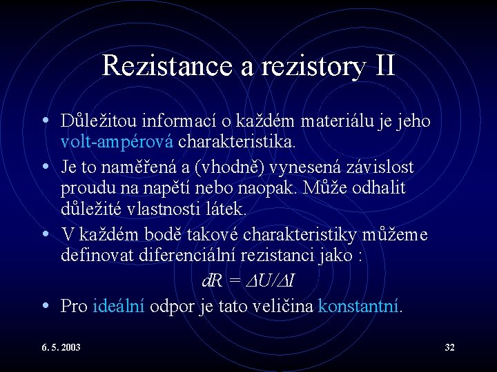 Rezistance a rezistory II • Důležitou informací o každém materiálu je jeho volt-ampérová charakteristika.