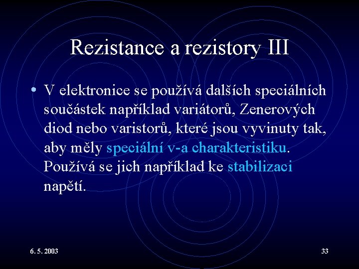 Rezistance a rezistory III • V elektronice se používá dalších speciálních součástek například variátorů,