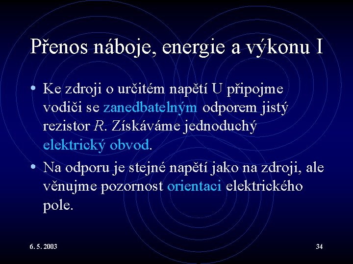 Přenos náboje, energie a výkonu I • Ke zdroji o určitém napětí U připojme