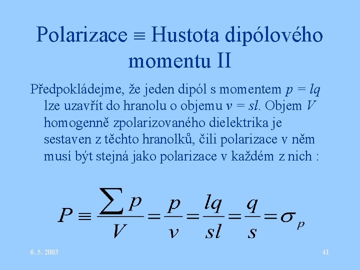 Polarizace Hustota dipólového momentu II Předpokládejme, že jeden dipól s momentem p = lq